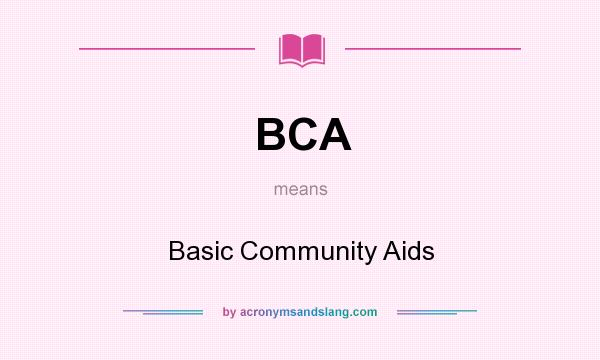 What does BCA mean? It stands for Basic Community Aids