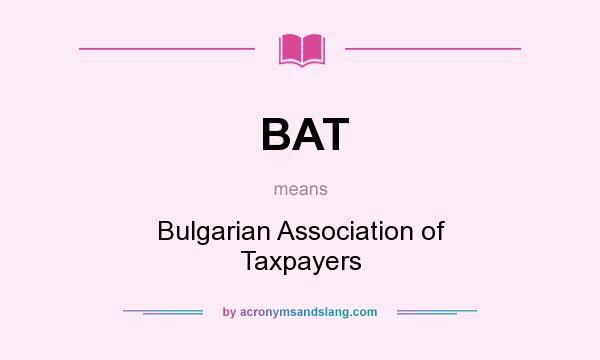 What does BAT mean? It stands for Bulgarian Association of Taxpayers