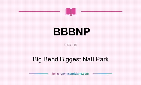 What does BBBNP mean? It stands for Big Bend Biggest Natl Park