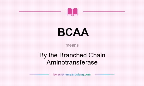 What does BCAA mean? It stands for By the Branched Chain Aminotransferase