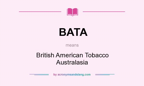 What does BATA mean? It stands for British American Tobacco Australasia