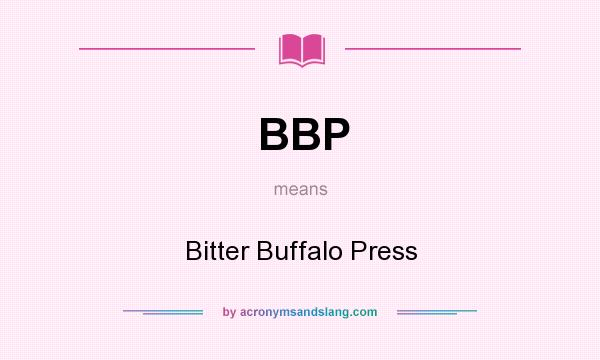 What does BBP mean? It stands for Bitter Buffalo Press