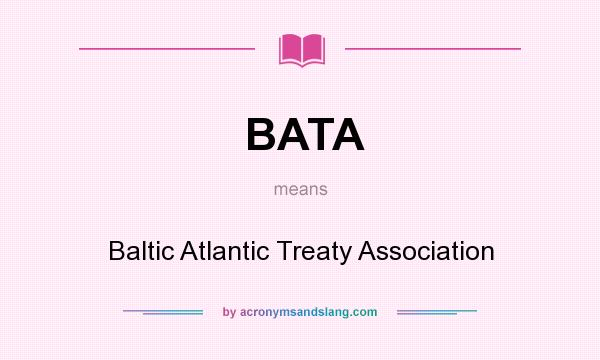 What does BATA mean? It stands for Baltic Atlantic Treaty Association