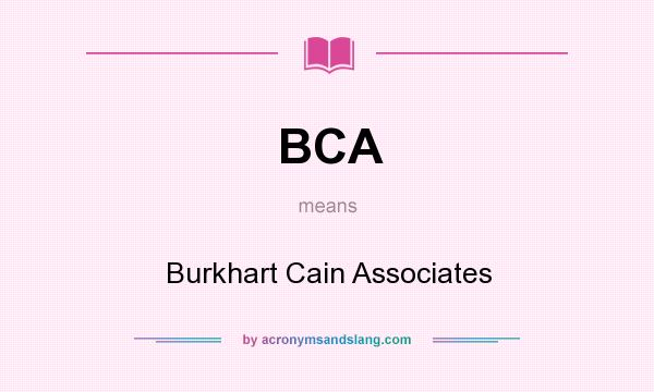 What does BCA mean? It stands for Burkhart Cain Associates