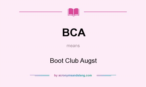 What does BCA mean? It stands for Boot Club Augst