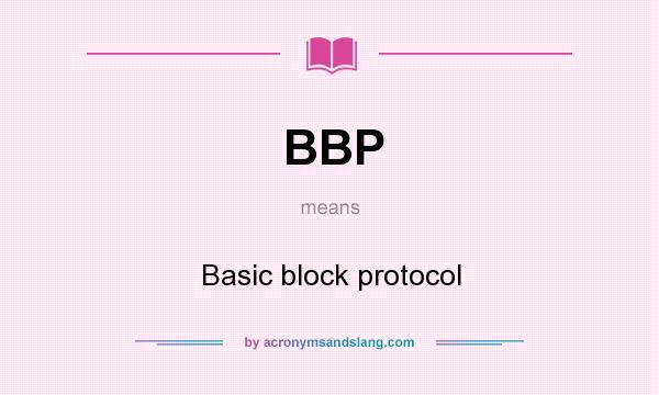 What does BBP mean? It stands for Basic block protocol
