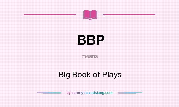 What does BBP mean? It stands for Big Book of Plays