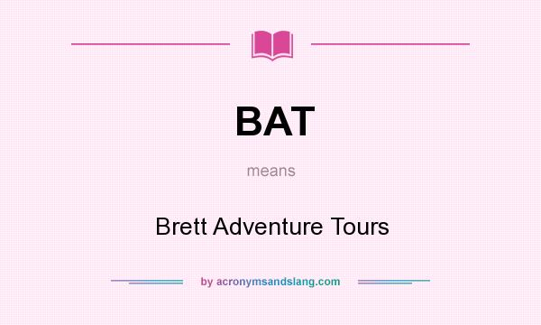 What does BAT mean? It stands for Brett Adventure Tours
