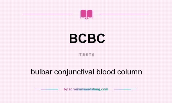 What does BCBC mean? It stands for bulbar conjunctival blood column