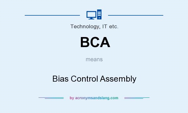 What does BCA mean? It stands for Bias Control Assembly