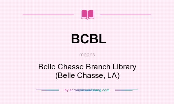 What does BCBL mean? It stands for Belle Chasse Branch Library (Belle Chasse, LA)