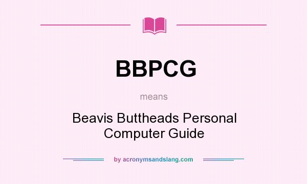What does BBPCG mean? It stands for Beavis Buttheads Personal Computer Guide