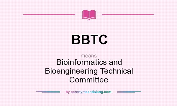 What does BBTC mean? It stands for Bioinformatics and Bioengineering Technical Committee