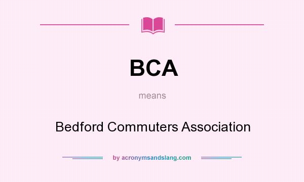 What does BCA mean? It stands for Bedford Commuters Association