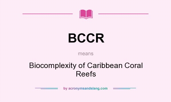 What does BCCR mean? It stands for Biocomplexity of Caribbean Coral Reefs