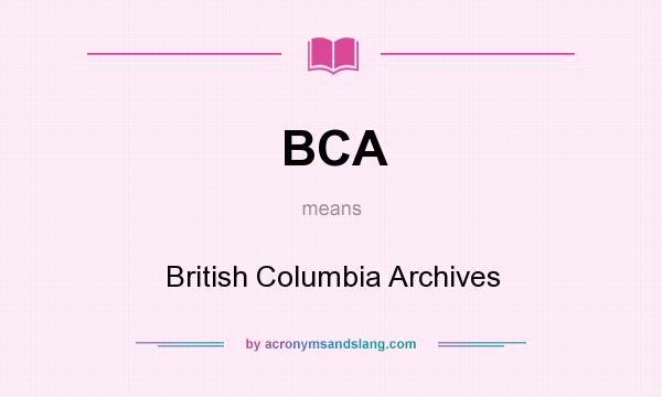 What does BCA mean? It stands for British Columbia Archives