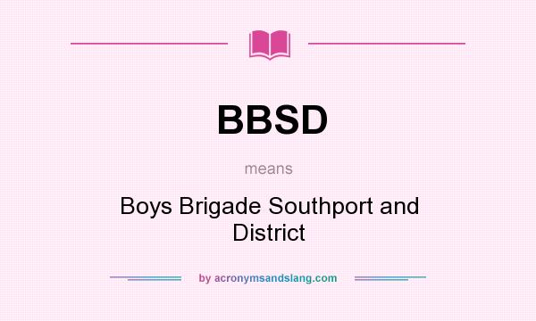 What does BBSD mean? It stands for Boys Brigade Southport and District