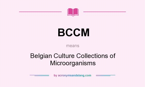 What does BCCM mean? It stands for Belgian Culture Collections of Microorganisms