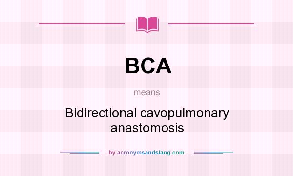 What does BCA mean? It stands for Bidirectional cavopulmonary anastomosis