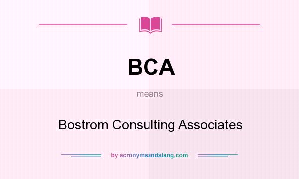 What does BCA mean? It stands for Bostrom Consulting Associates