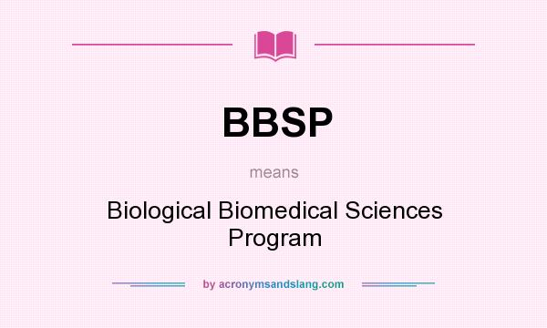What does BBSP mean? It stands for Biological Biomedical Sciences Program