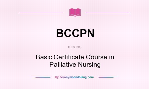 What does BCCPN mean? It stands for Basic Certificate Course in Palliative Nursing
