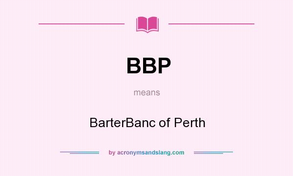 What does BBP mean? It stands for BarterBanc of Perth