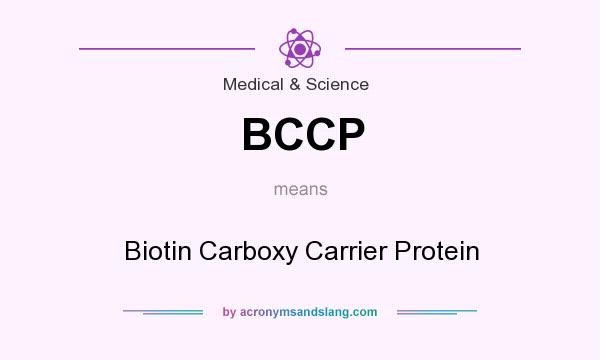 What does BCCP mean? It stands for Biotin Carboxy Carrier Protein