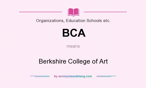 What does BCA mean? It stands for Berkshire College of Art