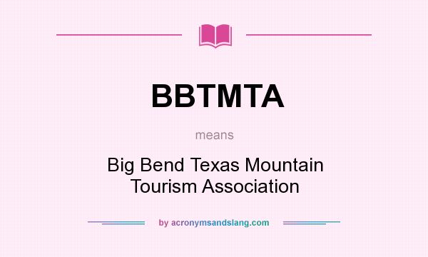 What does BBTMTA mean? It stands for Big Bend Texas Mountain Tourism Association
