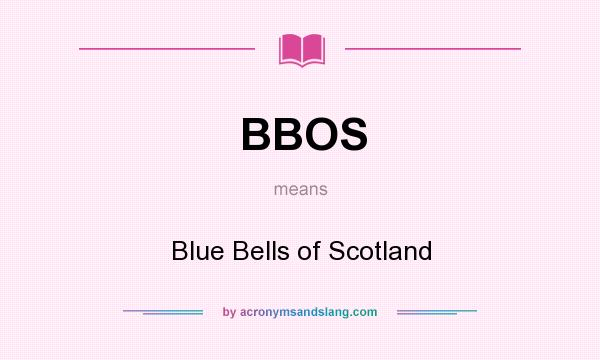 What does BBOS mean? It stands for Blue Bells of Scotland