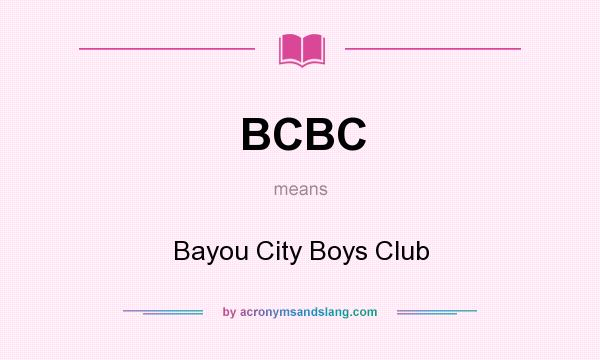 What does BCBC mean? It stands for Bayou City Boys Club
