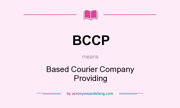 What does BCCP mean? It stands for Based Courier Company Providing