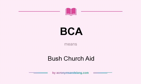 What does BCA mean? It stands for Bush Church Aid