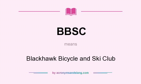 What does BBSC mean? It stands for Blackhawk Bicycle and Ski Club