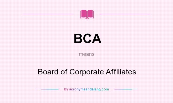 What does BCA mean? It stands for Board of Corporate Affiliates