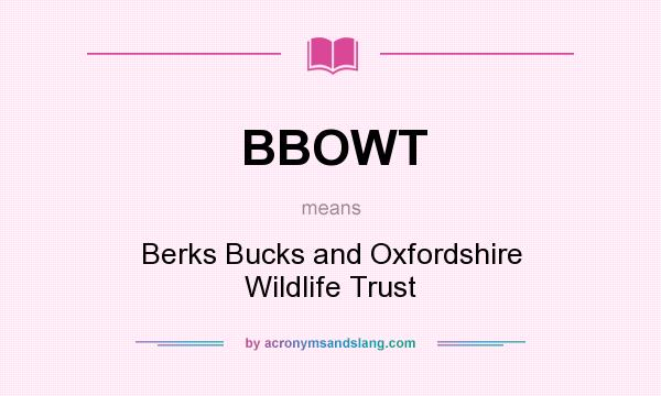 What does BBOWT mean? It stands for Berks Bucks and Oxfordshire Wildlife Trust