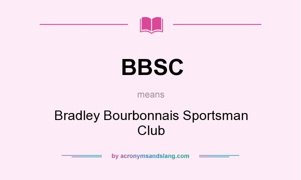 What does BBSC mean? It stands for Bradley Bourbonnais Sportsman Club