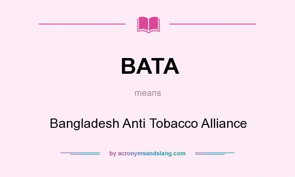 What does BATA mean? It stands for Bangladesh Anti Tobacco Alliance