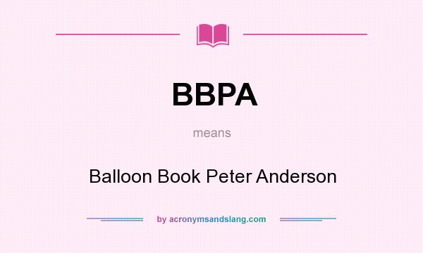 What does BBPA mean? It stands for Balloon Book Peter Anderson
