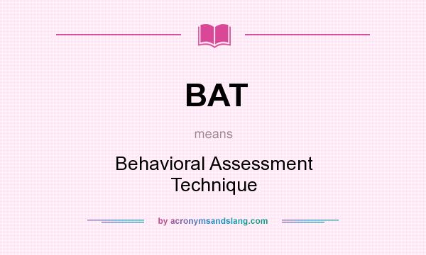 What does BAT mean? It stands for Behavioral Assessment Technique