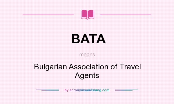 What does BATA mean? It stands for Bulgarian Association of Travel Agents