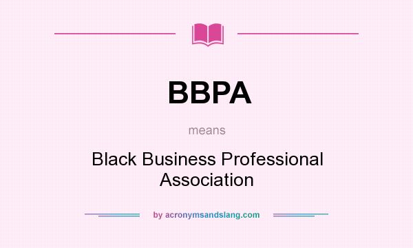 What does BBPA mean? It stands for Black Business Professional Association