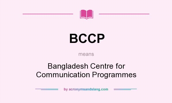 What does BCCP mean? It stands for Bangladesh Centre for Communication Programmes