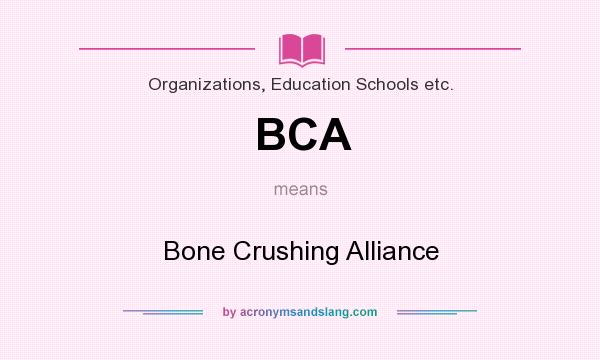 What does BCA mean? It stands for Bone Crushing Alliance
