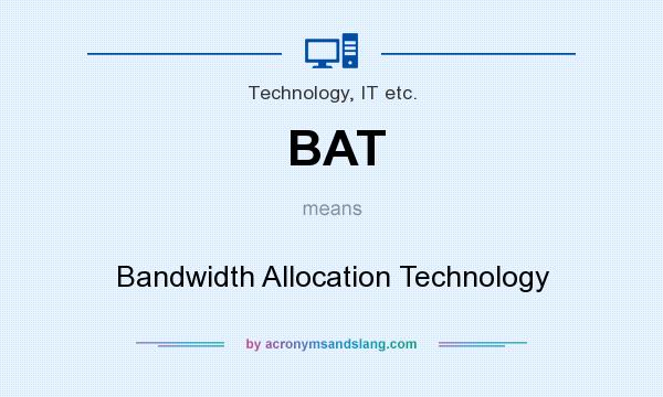 What does BAT mean? It stands for Bandwidth Allocation Technology