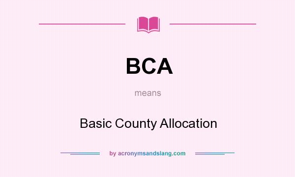 What does BCA mean? It stands for Basic County Allocation