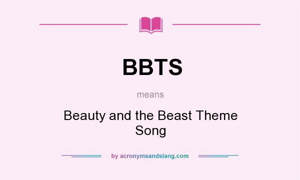 What does BBTS mean? It stands for Beauty and the Beast Theme Song