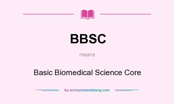 What does BBSC mean? It stands for Basic Biomedical Science Core