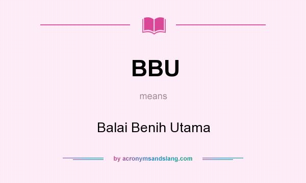 What does BBU mean? It stands for Balai Benih Utama